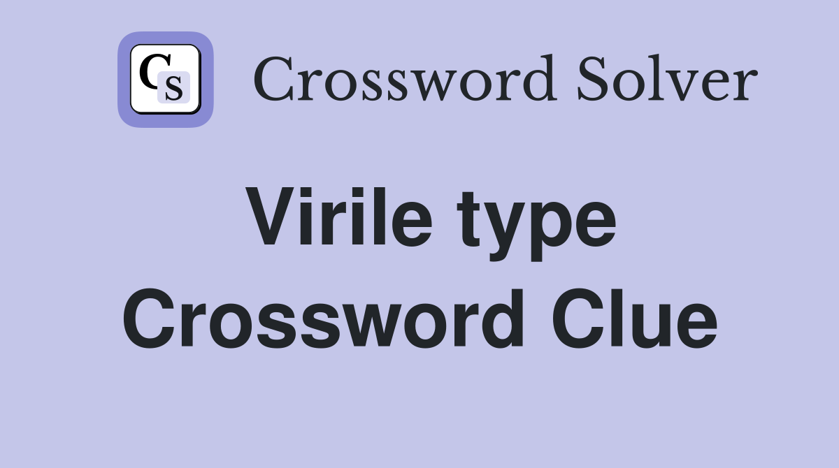 Virile type Crossword Clue