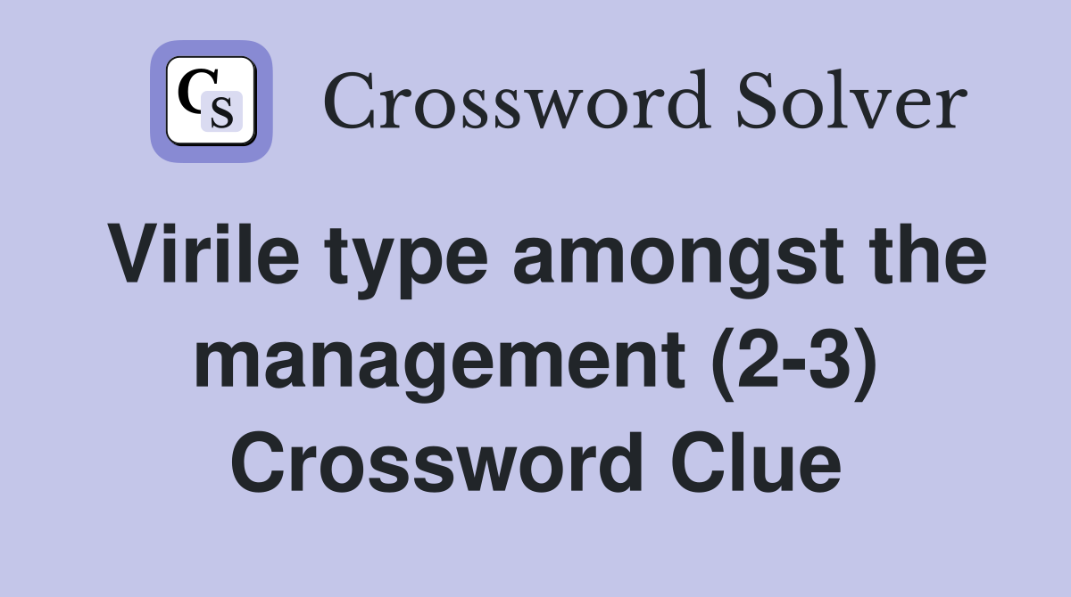 Virile type amongst the management (2-3) Crossword Clue
