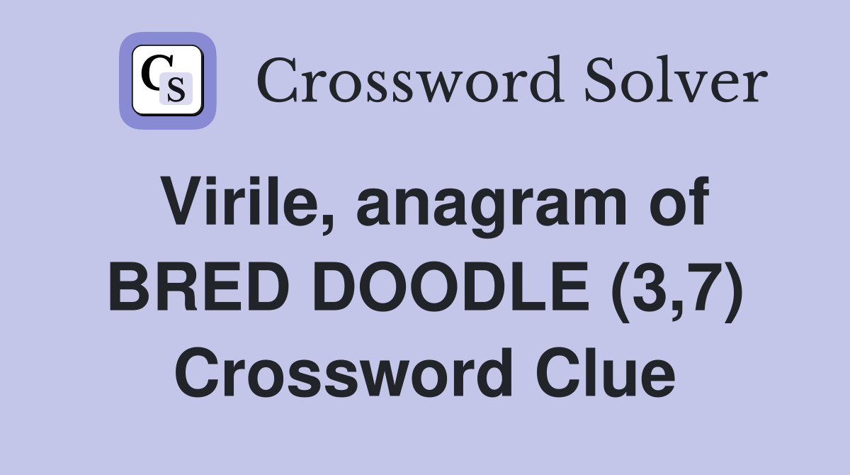 Virile, anagram of BRED DOODLE (3,7) Crossword Clue