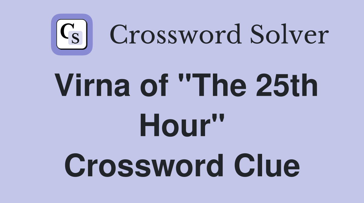 Virna of "The 25th Hour" Crossword Clue