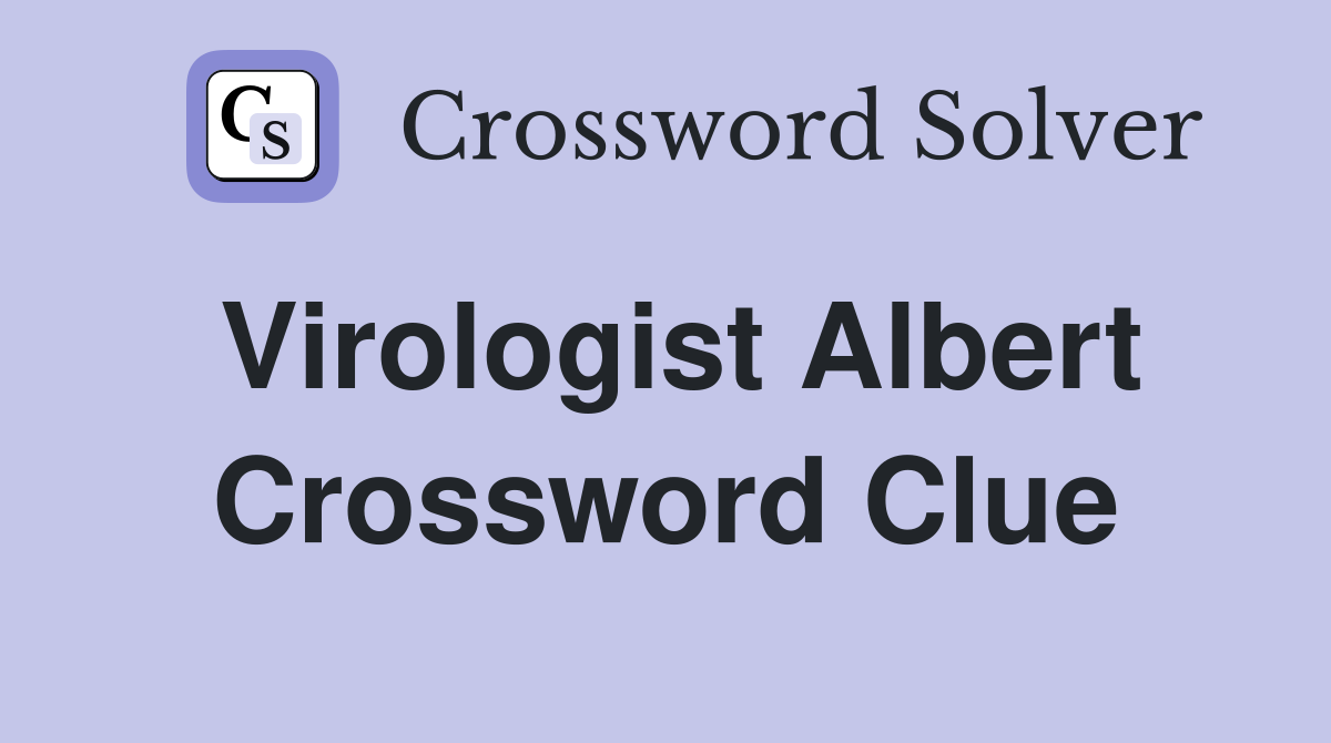 Virologist Albert Crossword Clue