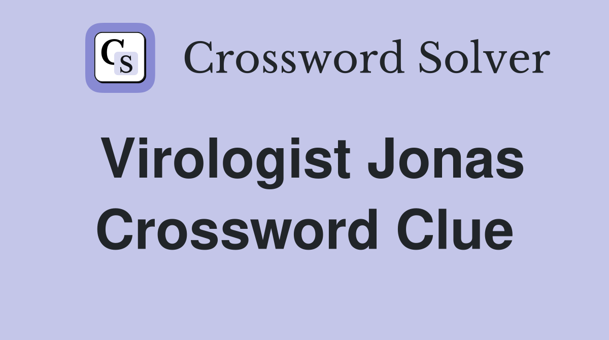 Virologist Jonas Crossword Clue