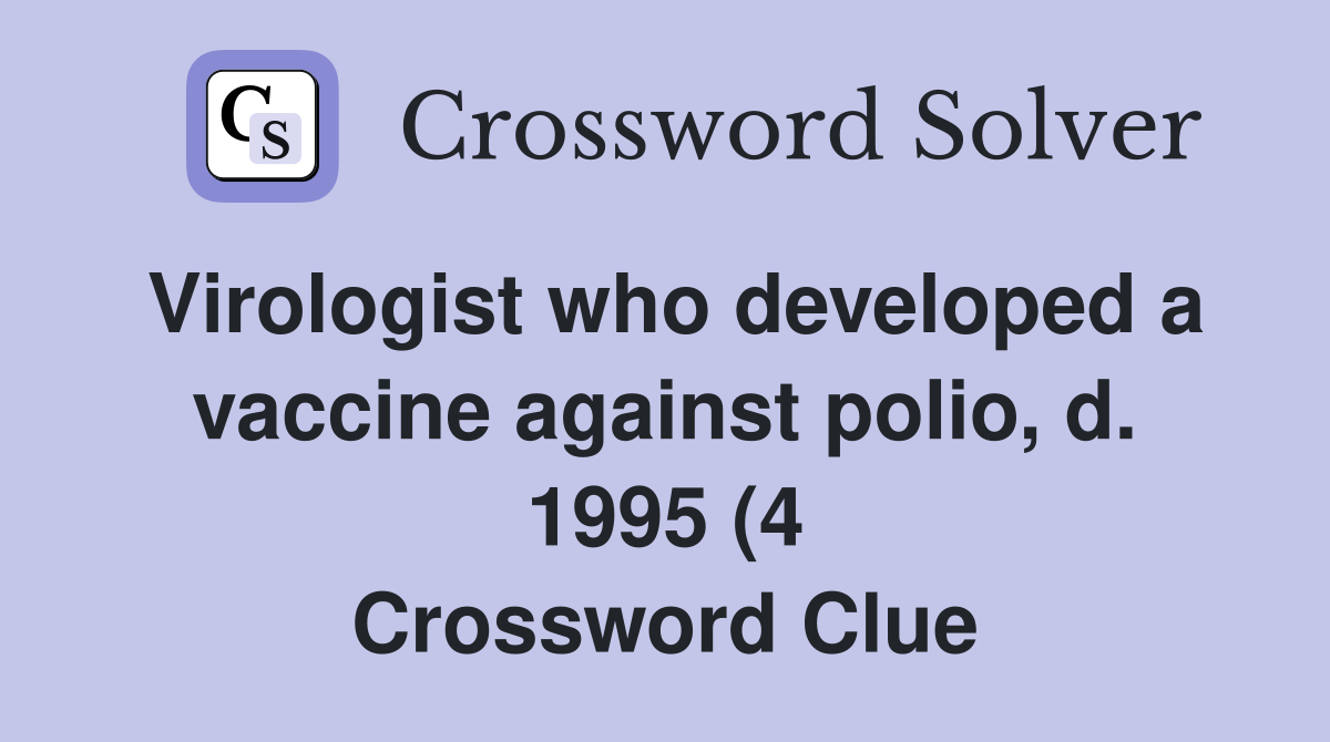 Virologist who developed a vaccine against polio d 1995 (4 Virologist who developed a vaccine against polio d 1995 (4