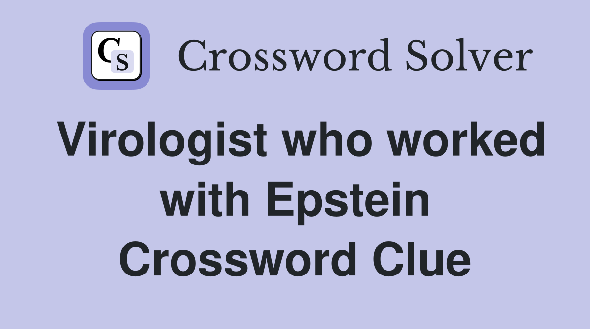 Virologist who worked with Epstein Crossword Clue
