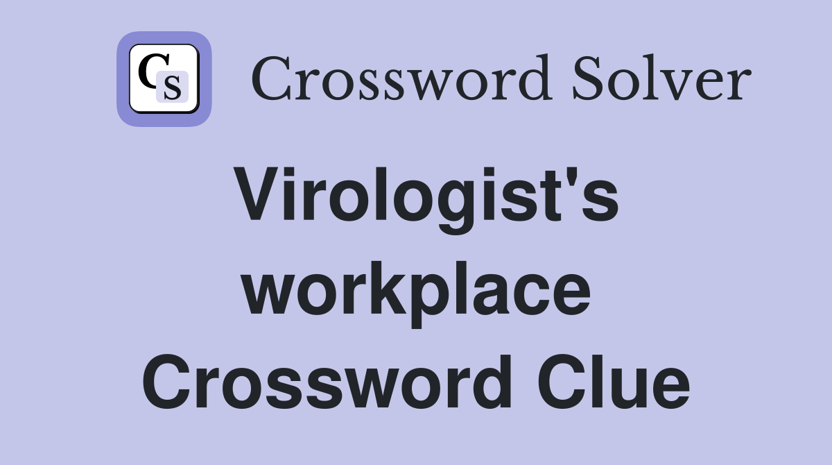 Virologist's workplace Crossword Clue