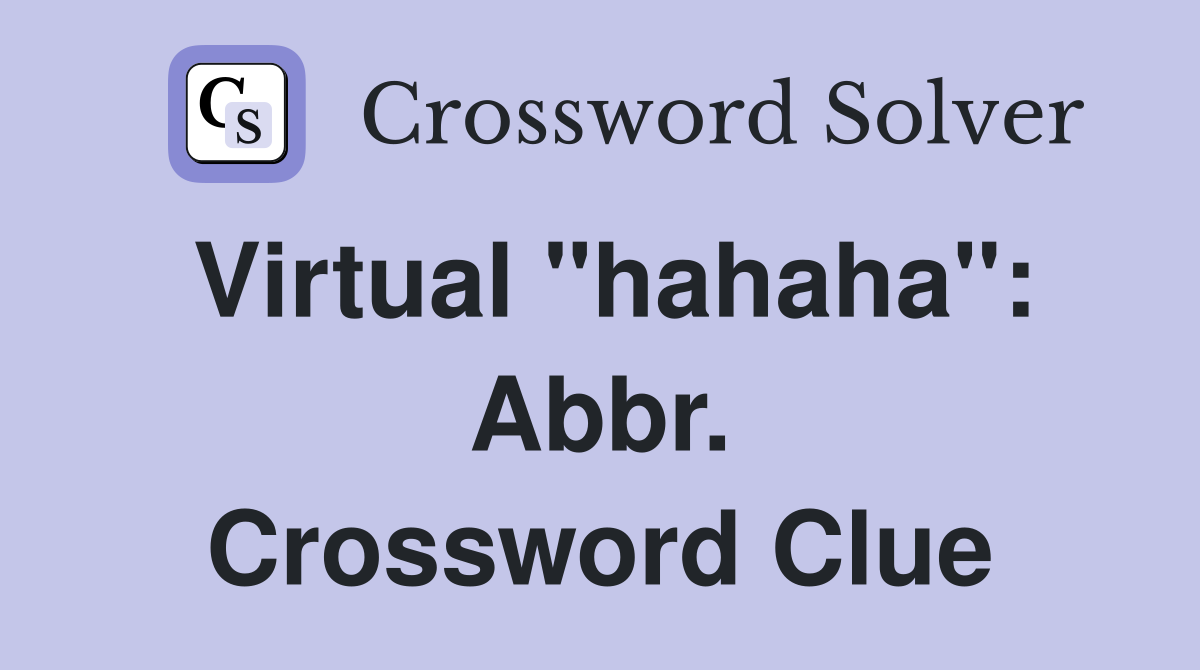 Virtual "hahaha": Abbr. Crossword Clue
