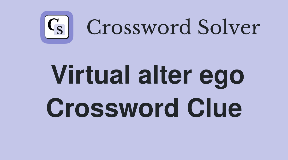 Virtual alter ego Crossword Clue