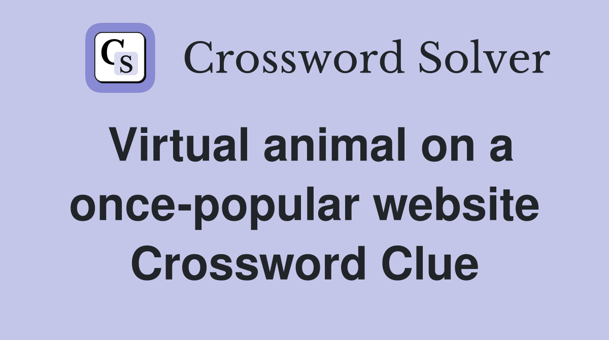 Virtual animal on a once-popular website Crossword Clue