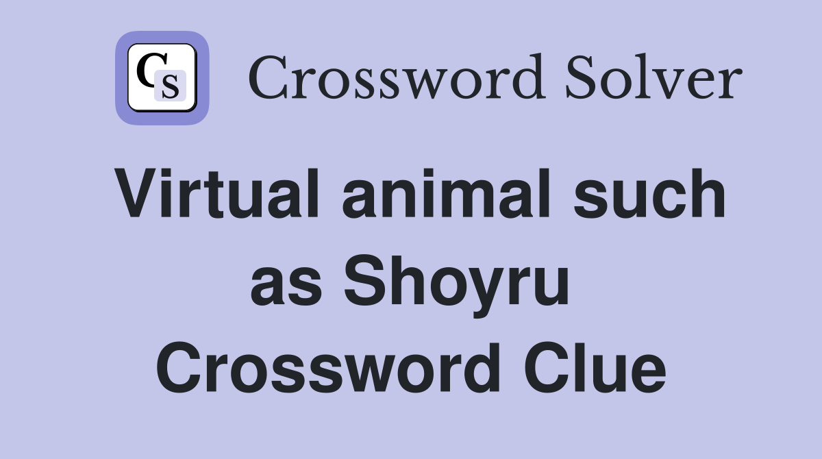 Virtual animal such as Shoyru Crossword Clue