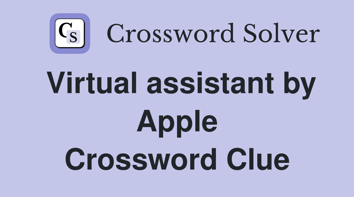 Virtual assistant by Apple Crossword Clue