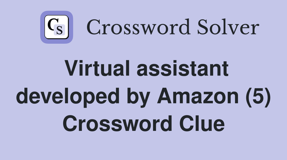 Virtual assistant developed by Amazon (5) Crossword Clue