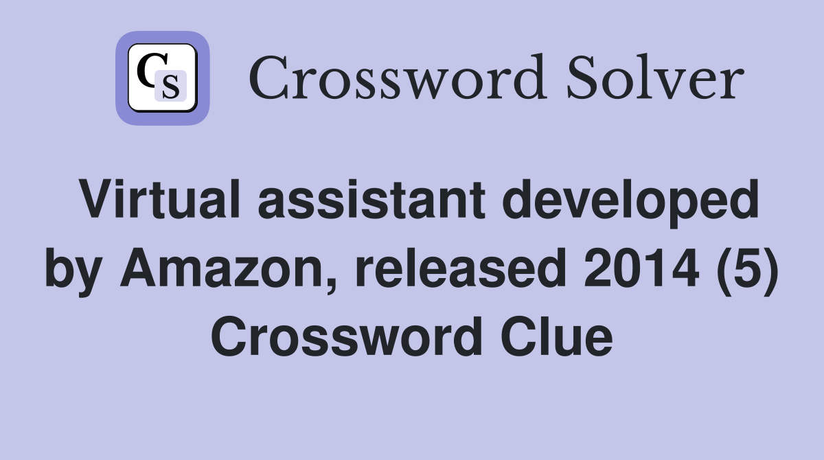 Virtual assistant developed by Amazon, released 2014 (5) Crossword Clue