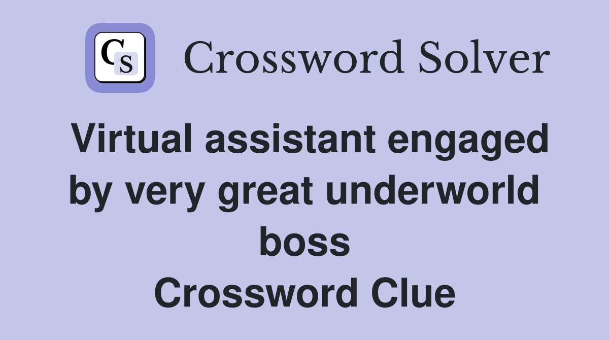 Virtual assistant engaged by very great underworld boss Crossword Clue