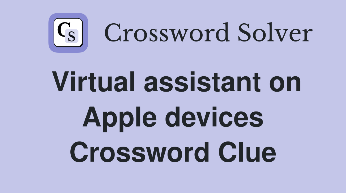 Virtual assistant on Apple devices Crossword Clue