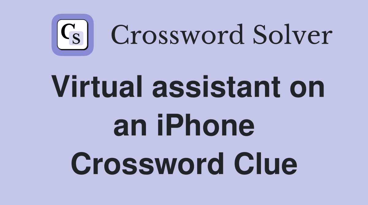 Virtual assistant on an iPhone Crossword Clue