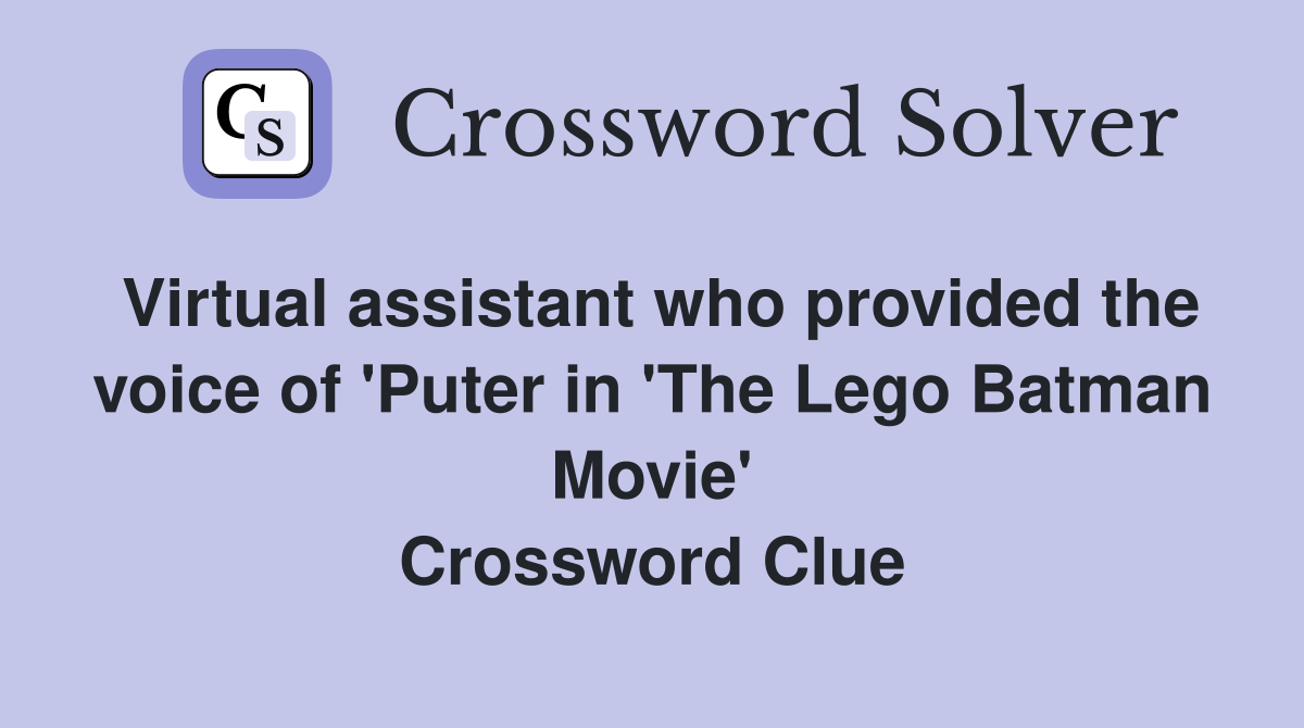 Virtual assistant who provided the voice of 'Puter in 'The Lego Batman Movie' Crossword Clue