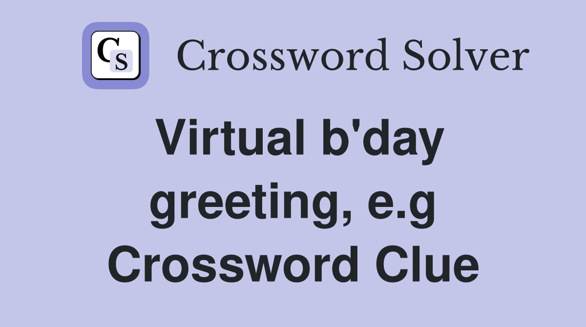 Virtual b'day greeting, e.g Crossword Clue