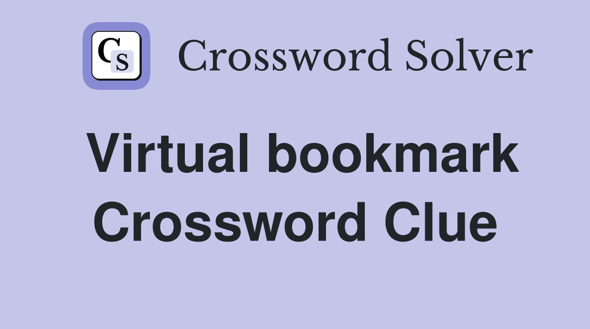 Virtual bookmark Crossword Clue