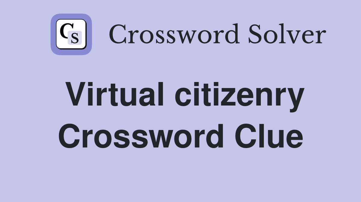 Virtual citizenry Crossword Clue