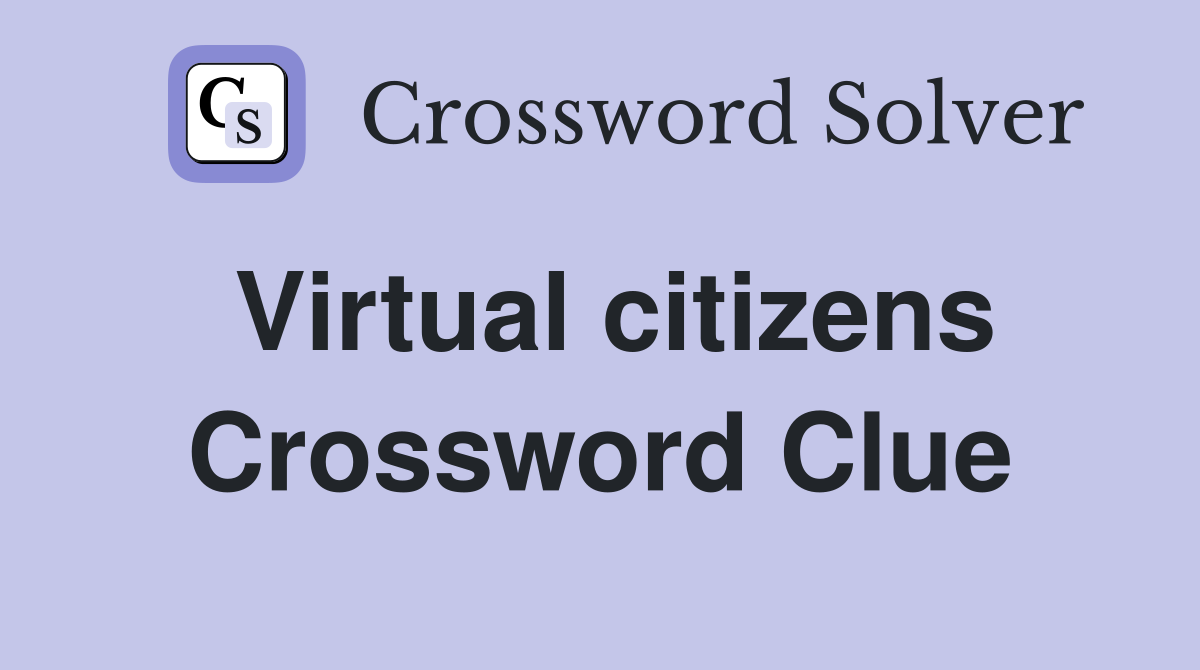 Virtual citizens Crossword Clue