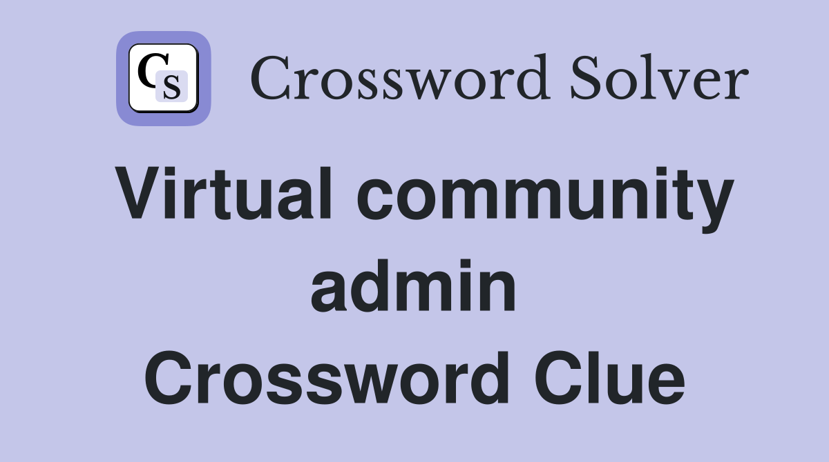 Virtual community admin Crossword Clue