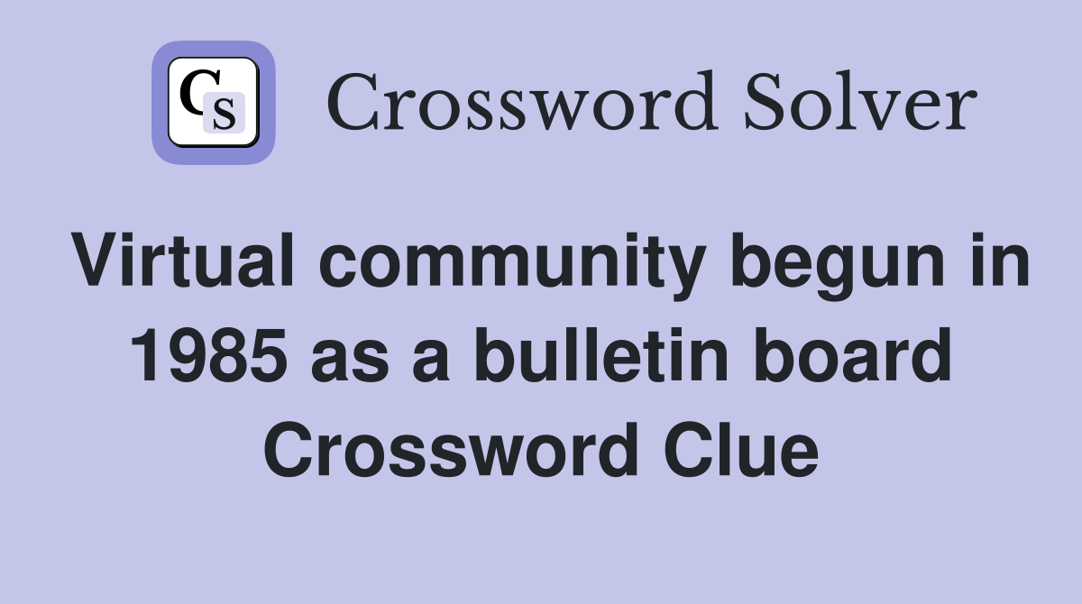 Virtual community begun in 1985 as a bulletin board Crossword Clue
