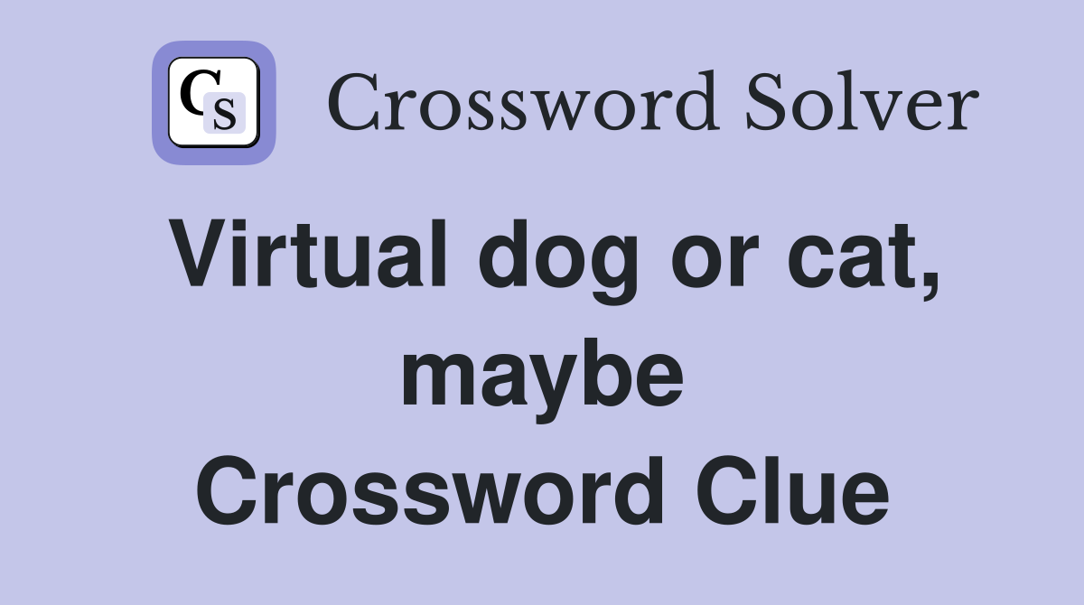Virtual dog or cat, maybe Crossword Clue
