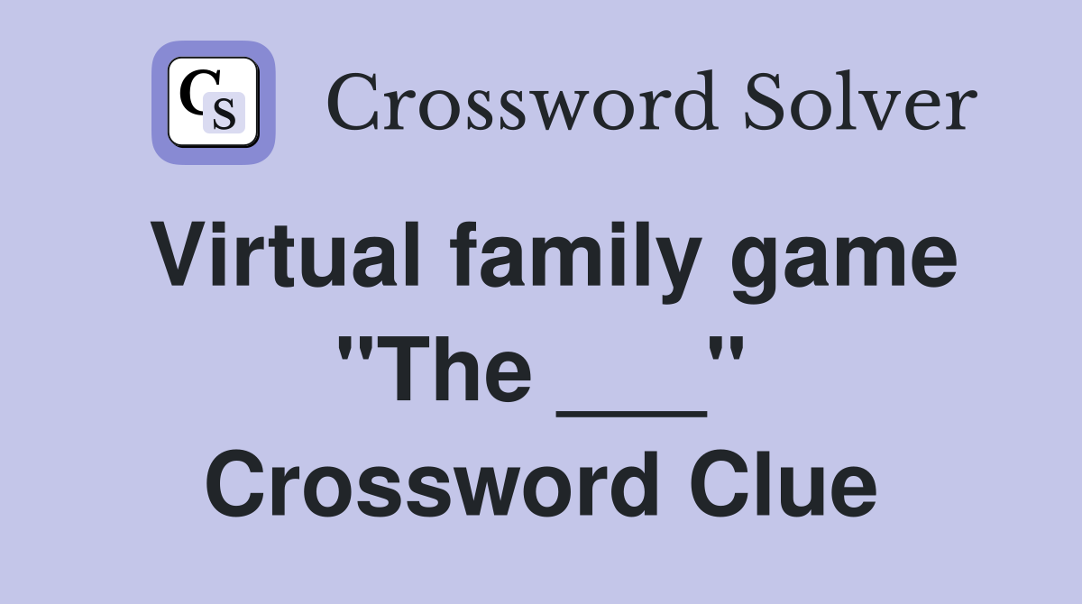 Virtual family game quot The quot Crossword Clue Answers Crossword Solver