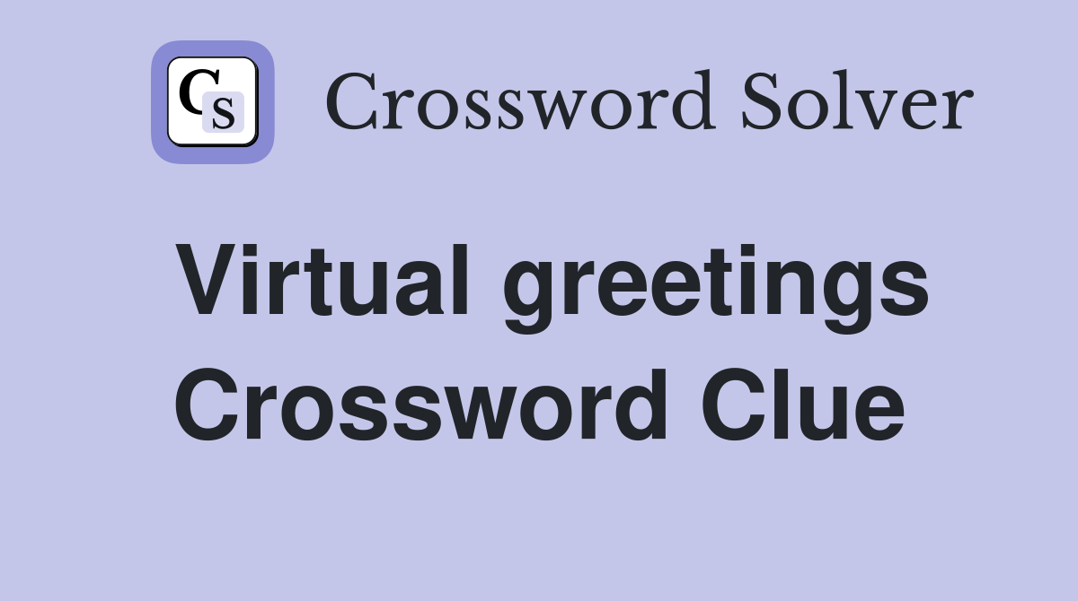 Virtual greetings Crossword Clue