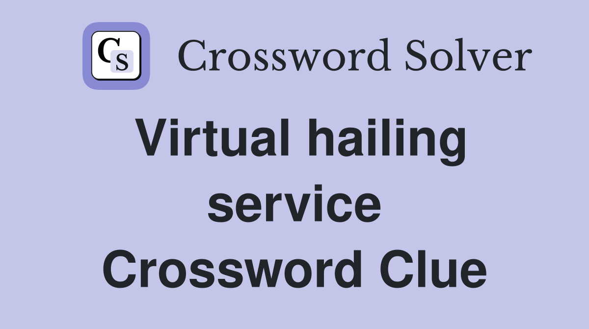 Virtual hailing service Crossword Clue