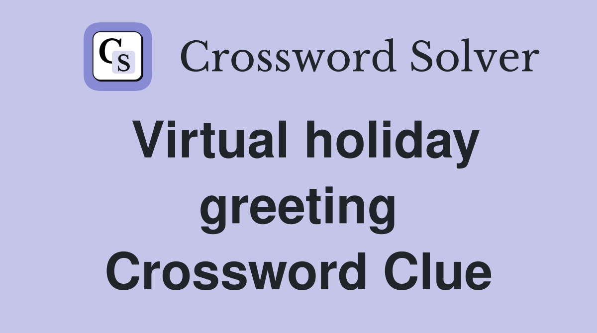 Virtual holiday greeting Crossword Clue
