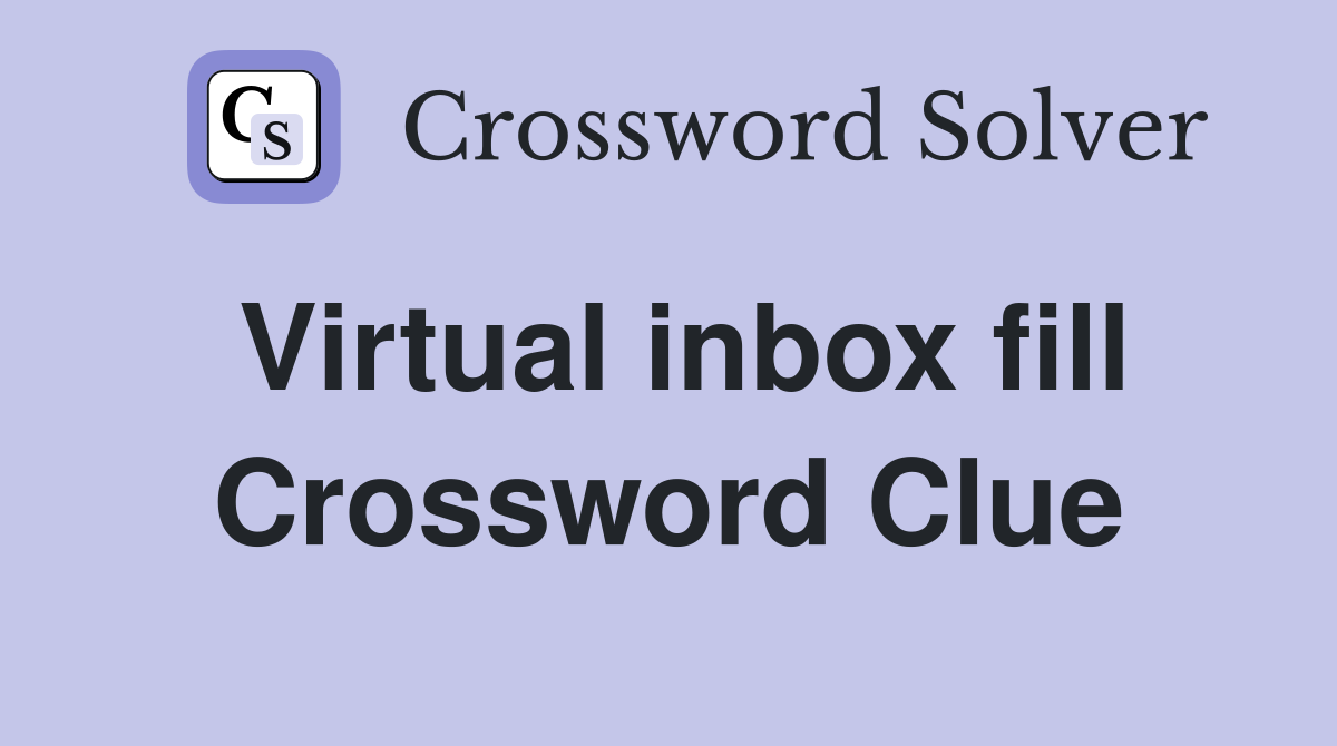 Virtual inbox fill Crossword Clue