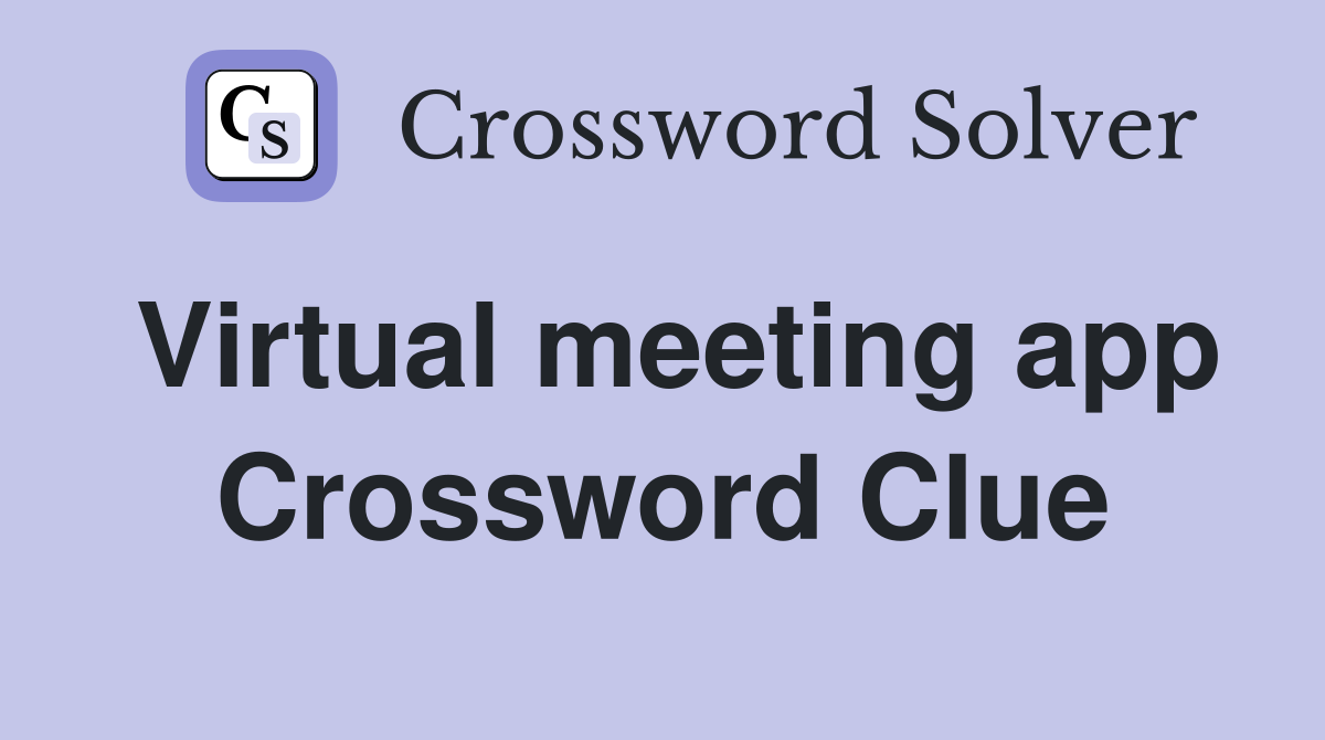 Virtual meeting app Crossword Clue