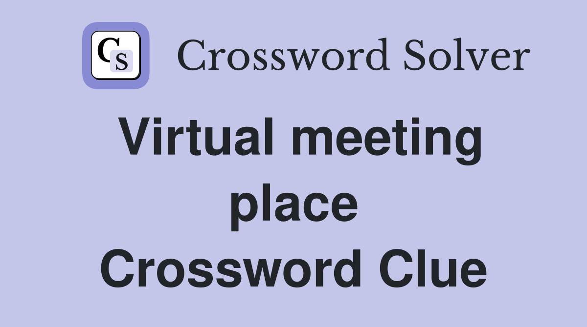 Virtual meeting place Crossword Clue