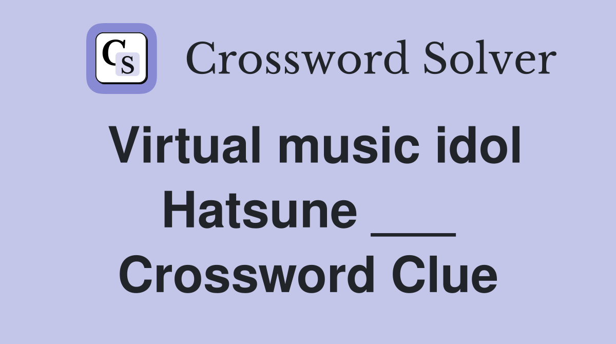 Virtual music idol Hatsune ___ Crossword Clue