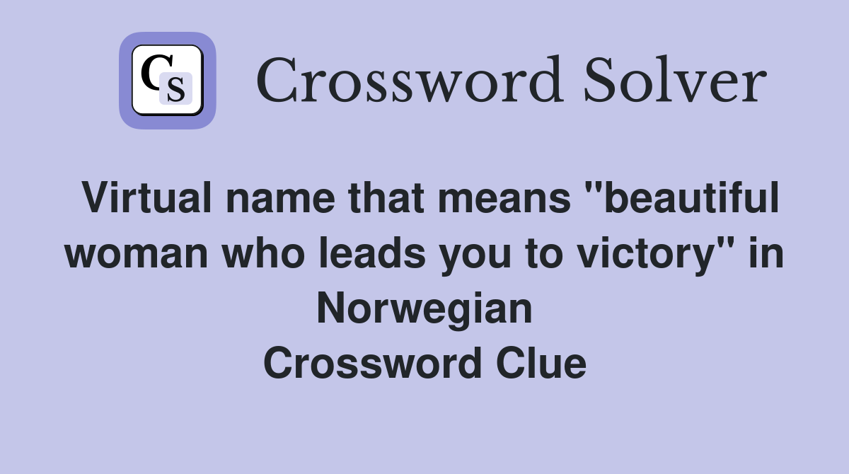 Virtual name that means "beautiful woman who leads you to victory" in Norwegian Crossword Clue