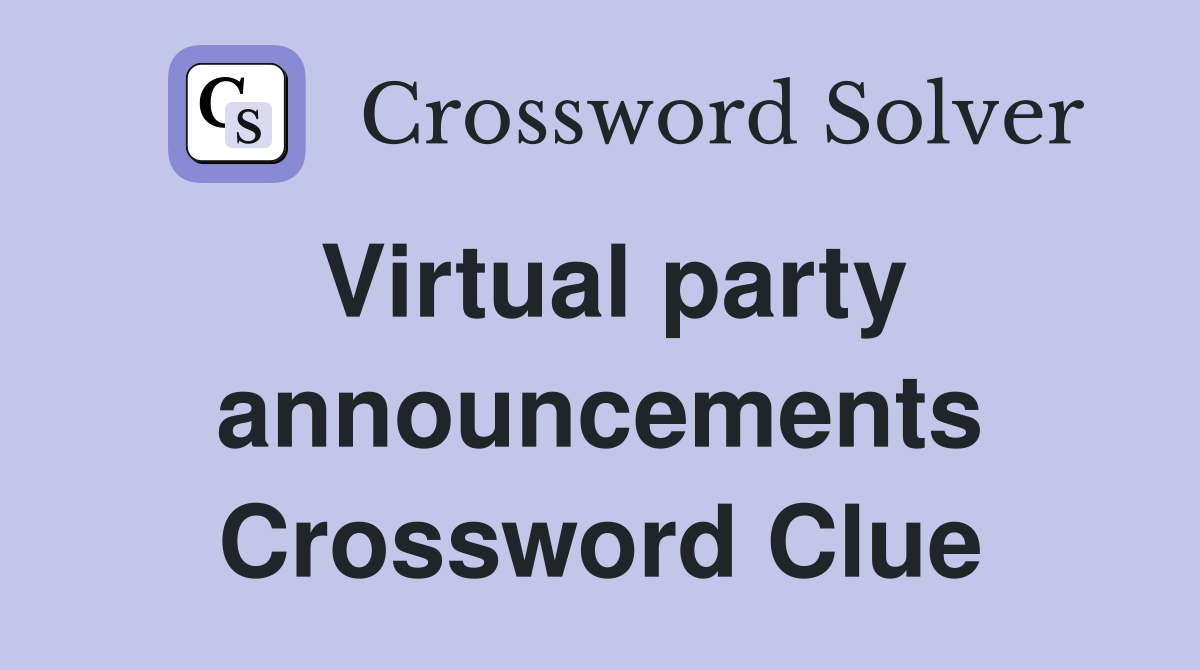 Virtual party announcements Crossword Clue