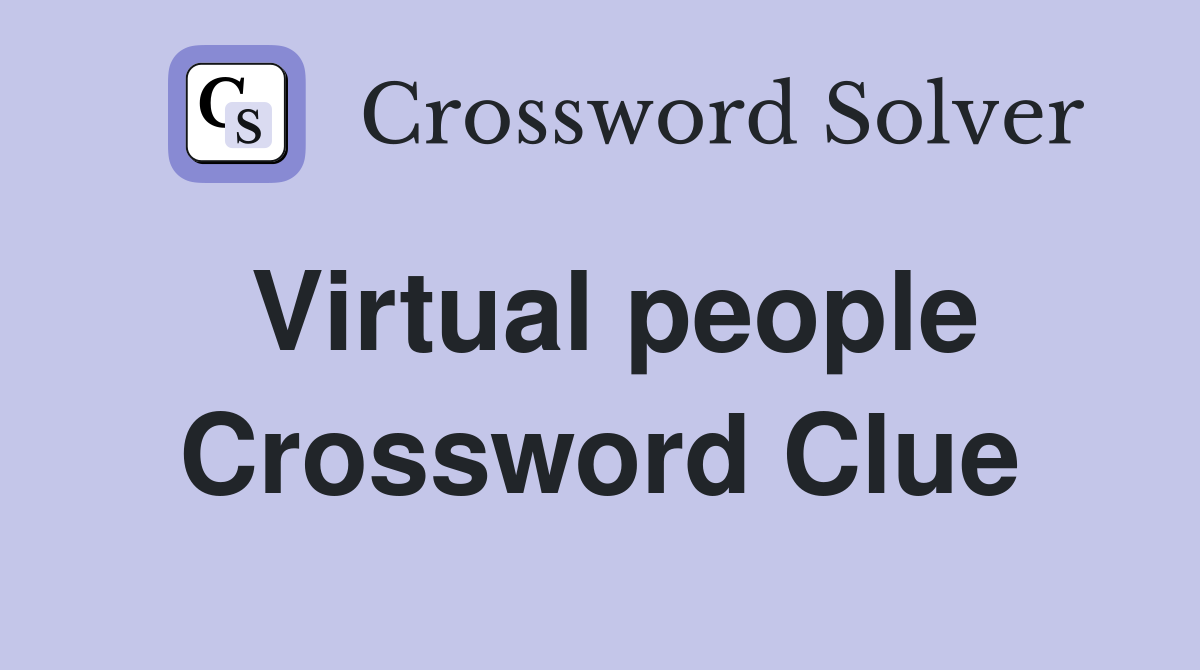 Virtual people Crossword Clue