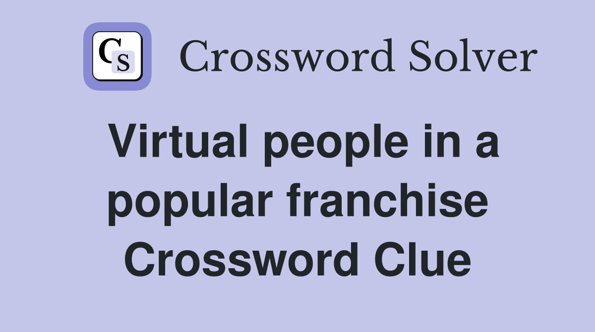 Virtual people in a popular franchise Crossword Clue