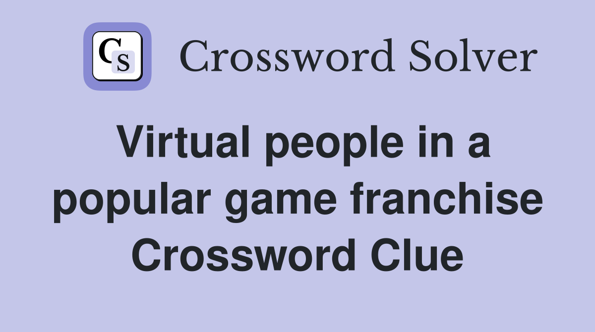 Virtual people in a popular game franchise Crossword Clue