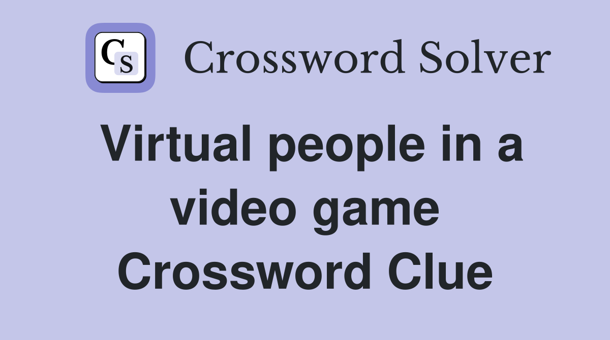 Virtual people in a video game Crossword Clue