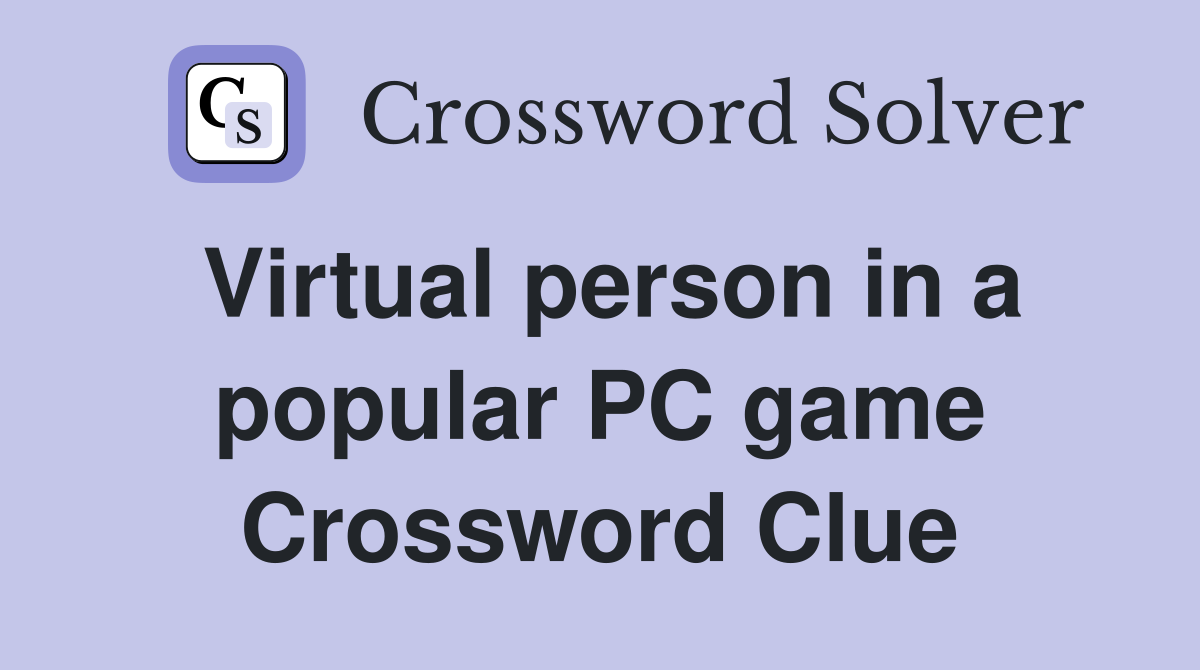 Virtual person in a popular PC game Crossword Clue