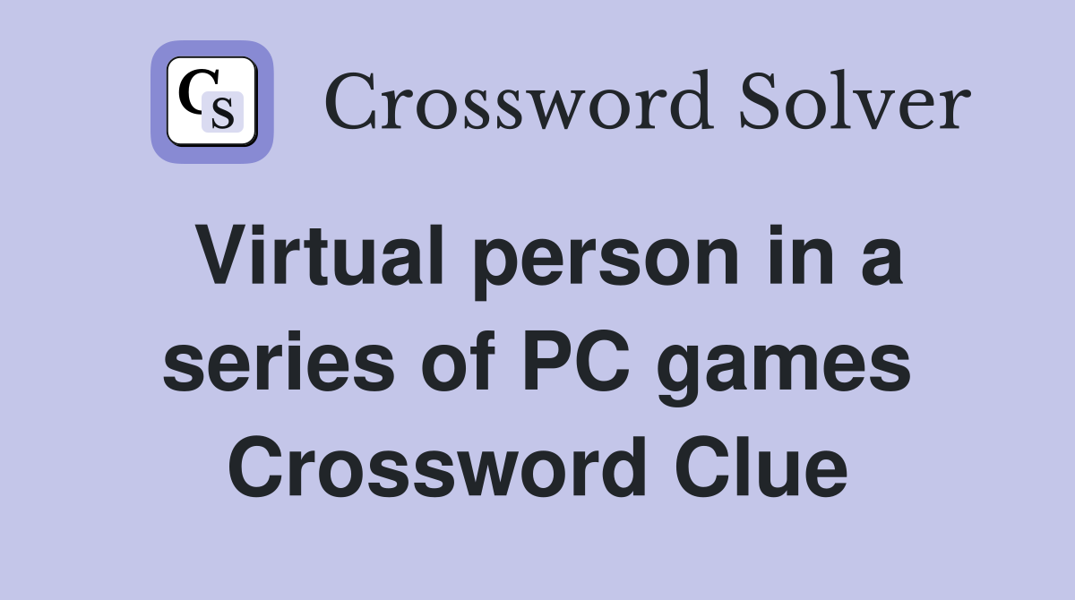 Virtual person in a series of PC games Crossword Clue