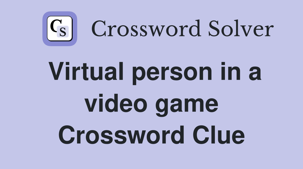 Virtual person in a video game Crossword Clue