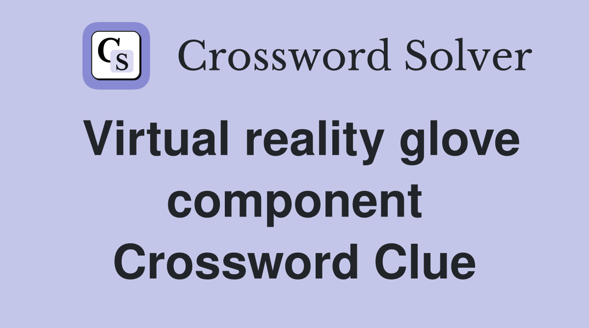 Virtual reality glove component Crossword Clue
