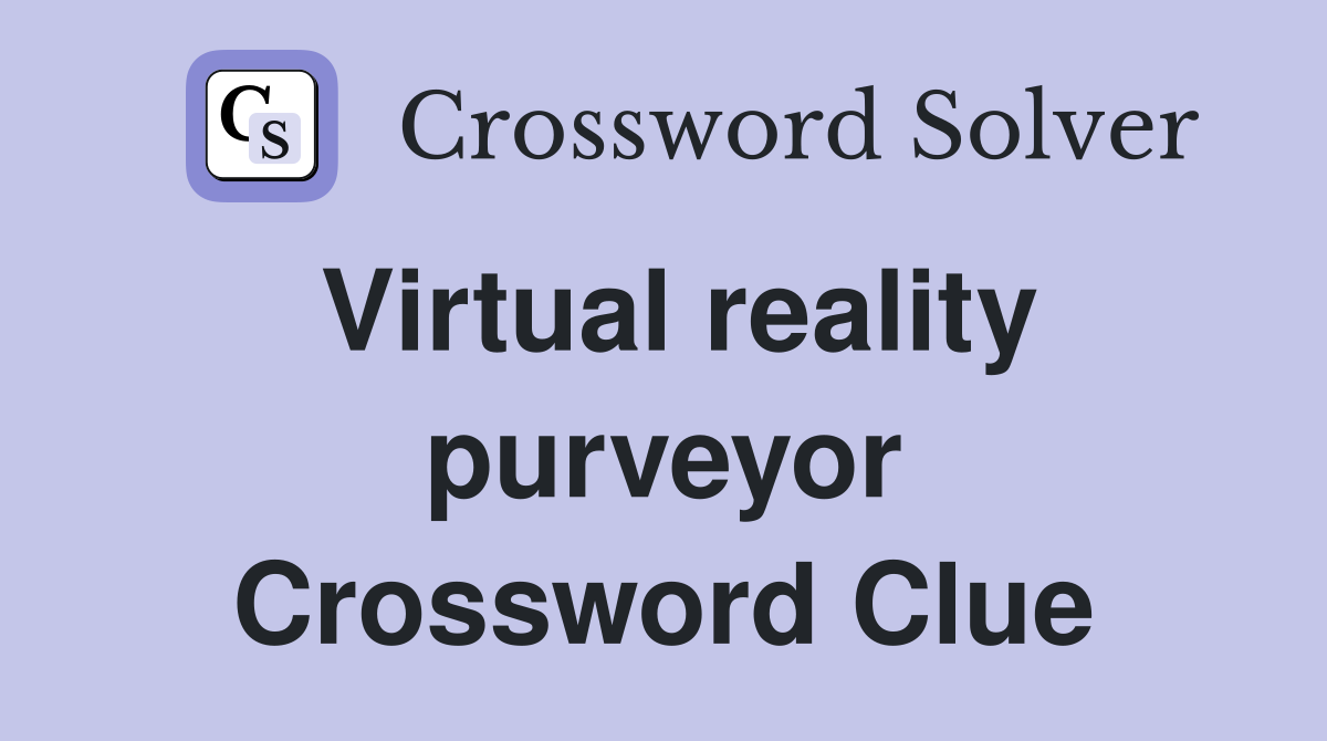 Virtual reality purveyor Crossword Clue