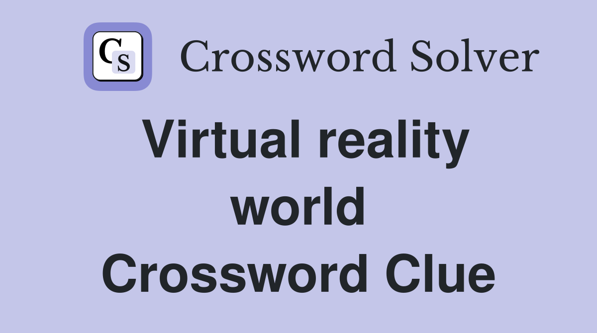 Virtual reality world Crossword Clue