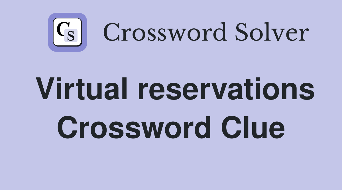 Virtual reservations Crossword Clue
