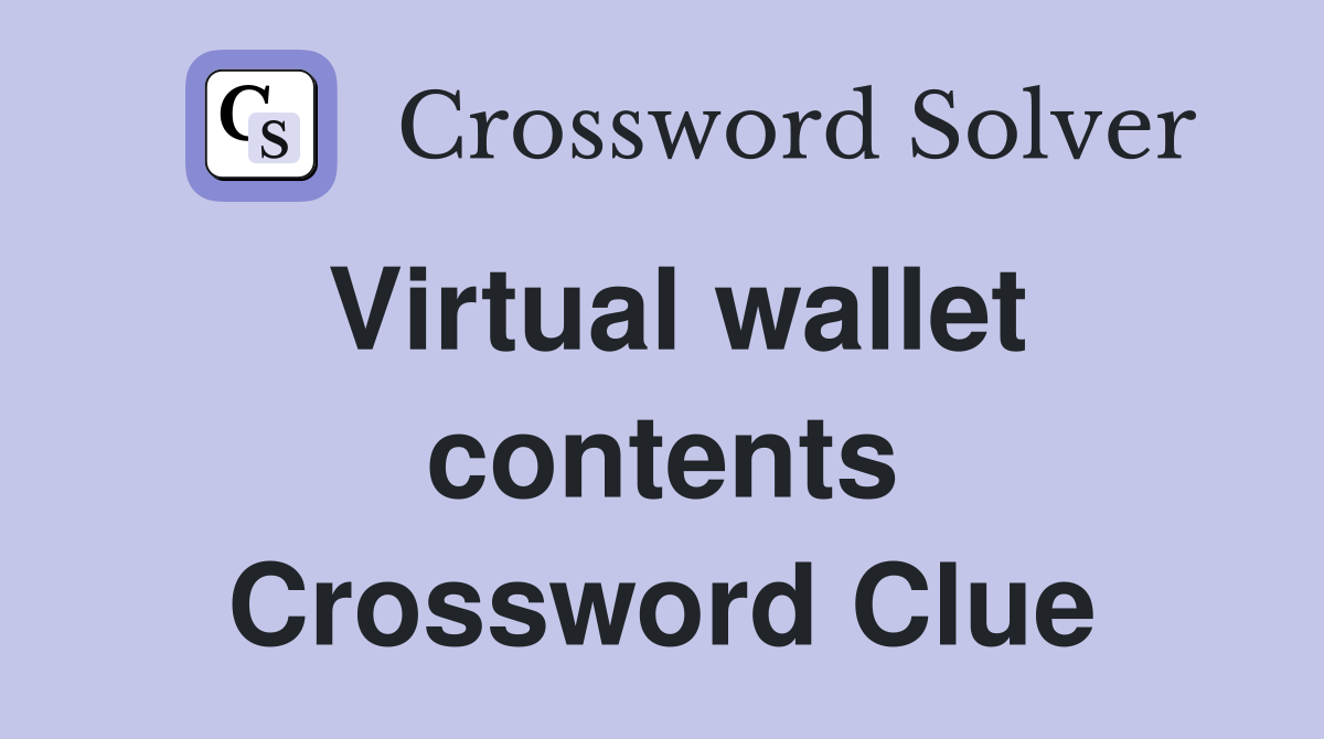 Virtual wallet contents Crossword Clue
