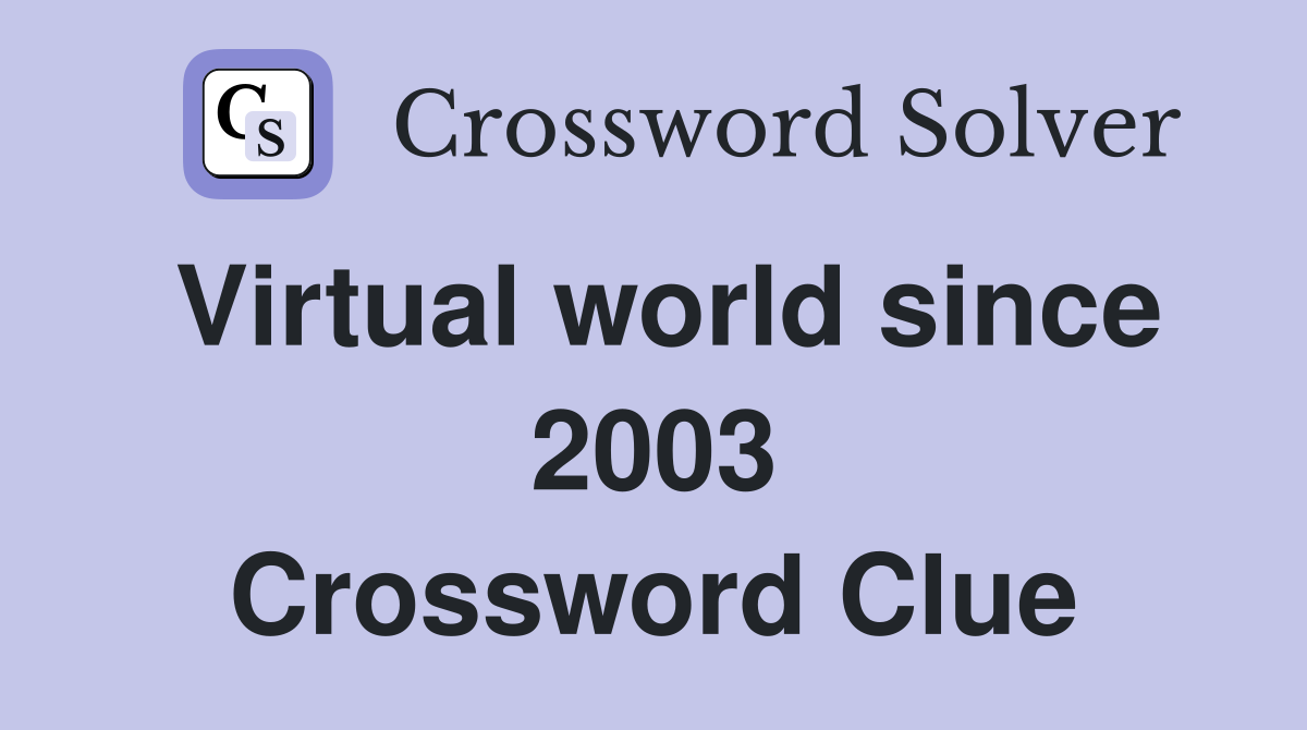 Virtual world since 2003 Crossword Clue